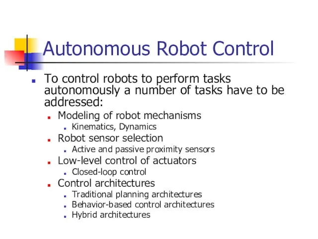 Autonomous Robot Control To control robots to perform tasks autonomously