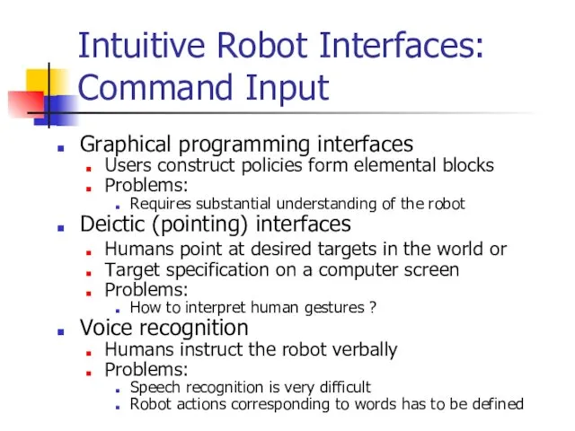 Intuitive Robot Interfaces: Command Input Graphical programming interfaces Users construct