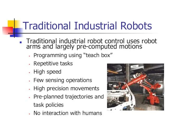 Traditional Industrial Robots Traditional industrial robot control uses robot arms