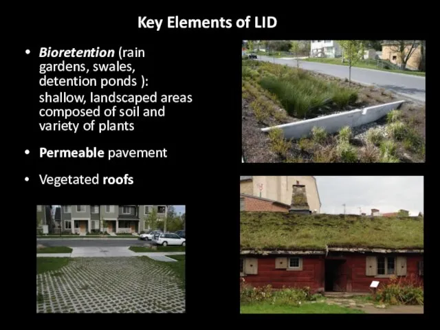 Key Elements of LID Bioretention (rain gardens, swales, detention ponds ): shallow, landscaped
