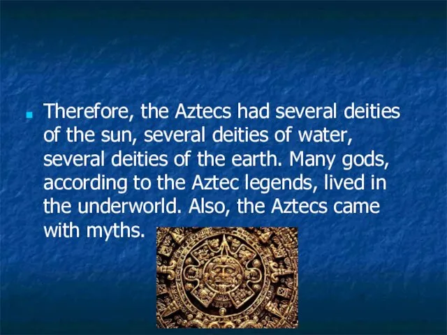 Therefore, the Aztecs had several deities of the sun, several