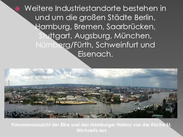 Weitere Industriestandorte bestehen in und um die großen Städte Berlin,