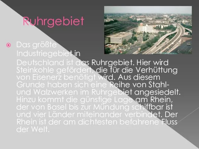 Ruhrgebiet Das größte Industriegebiet in Deutschland ist das Ruhrgebiet. Hier