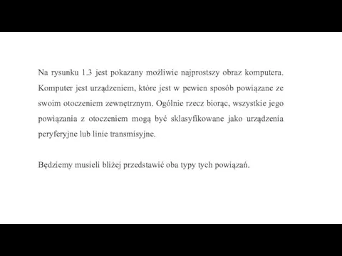 Na rysunku 1.3 jest pokazany możliwie najprostszy obraz komputera. Komputer