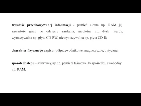 trwałość przechowywanej informacji - pamięć ulotna np. RAM jej zawartość