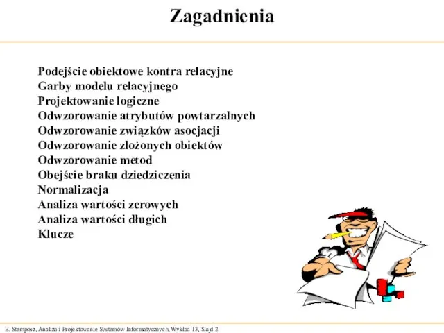 Zagadnienia Podejście obiektowe kontra relacyjne Garby modelu relacyjnego Projektowanie logiczne