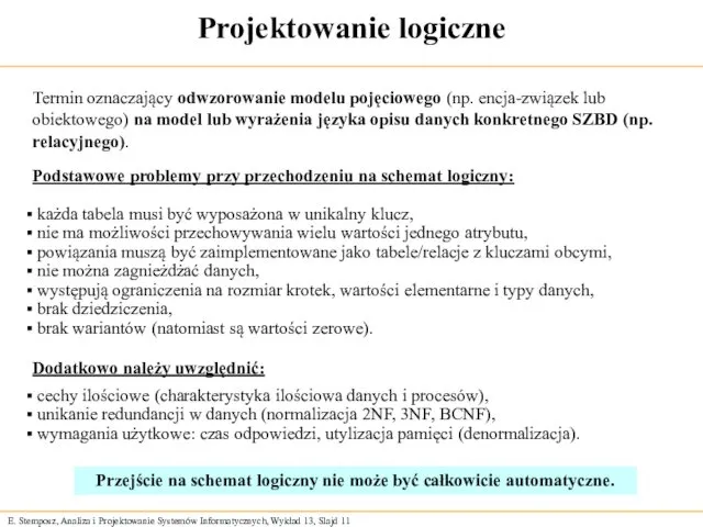 Projektowanie logiczne Termin oznaczający odwzorowanie modelu pojęciowego (np. encja-związek lub obiektowego) na model