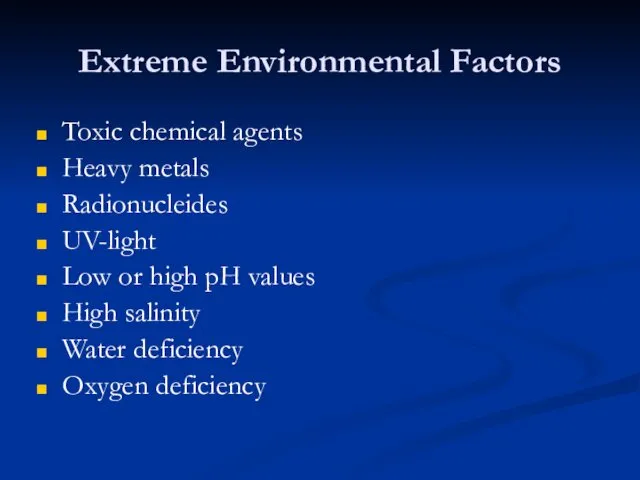 Extreme Environmental Factors Toxic chemical agents Heavy metals Radionucleides UV-light