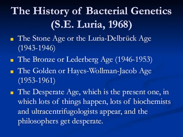 The History of Bacterial Genetics (S.E. Luria, 1968) The Stone