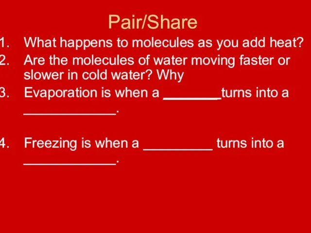 Pair/Share What happens to molecules as you add heat? Are