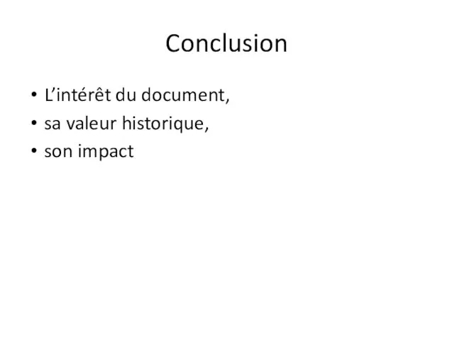 Conclusion L’intérêt du document, sa valeur historique, son impact