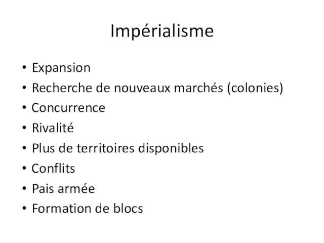 Impérialisme Expansion Recherche de nouveaux marchés (colonies) Concurrence Rivalité Plus