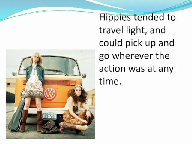 Hippies tended to travel light, and could pick up and
