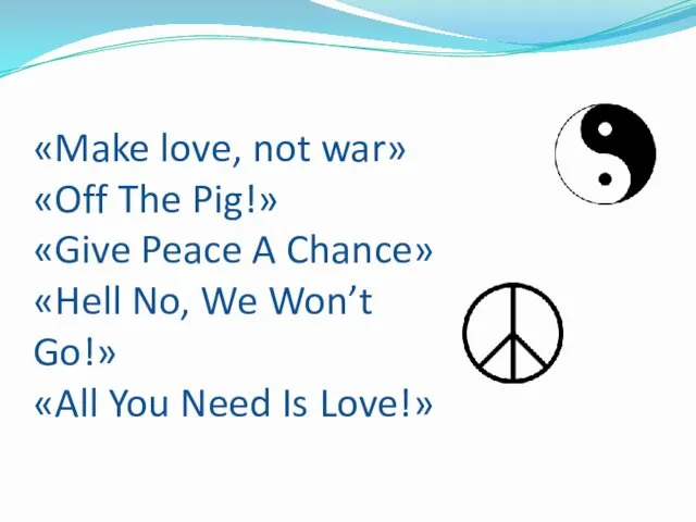 «Make love, not war» «Off The Pig!» «Give Peace A