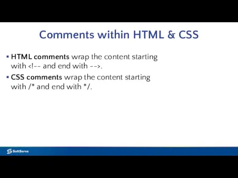 Comments within HTML & CSS HTML comments wrap the content