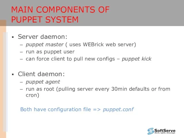 MAIN COMPONENTS OF PUPPET SYSTEM Server daemon: puppet master (