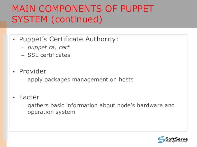 MAIN COMPONENTS OF PUPPET SYSTEM (continued) Puppet’s Certificate Authority: puppet