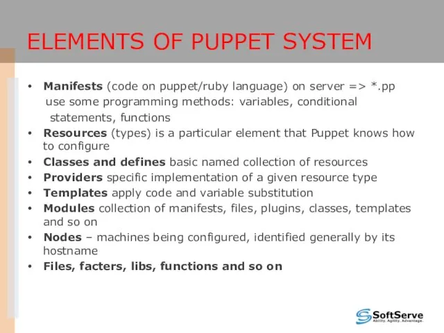 ELEMENTS OF PUPPET SYSTEM Manifests (code on puppet/ruby language) on