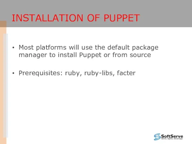 INSTALLATION OF PUPPET Most platforms will use the default package