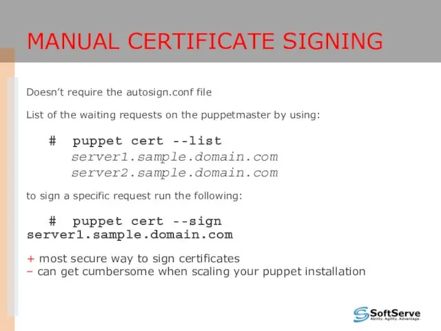 MANUAL CERTIFICATE SIGNING Doesn’t require the autosign.conf file List of