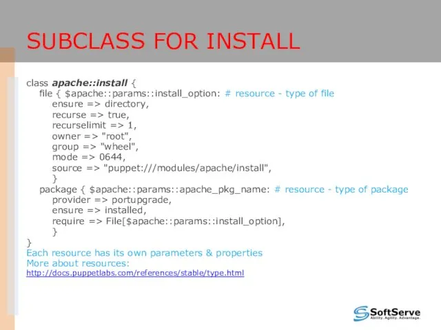 SUBCLASS FOR INSTALL class apache::install { file { $apache::params::install_option: #