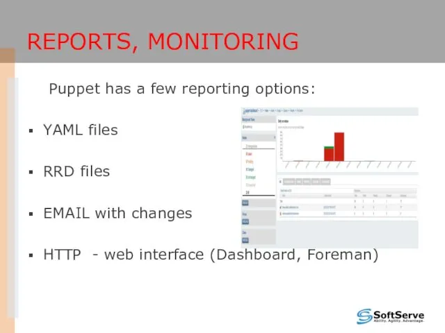 REPORTS, MONITORING Puppet has a few reporting options: YAML files