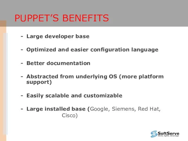 PUPPET’S BENEFITS Large developer base Optimized and easier configuration language
