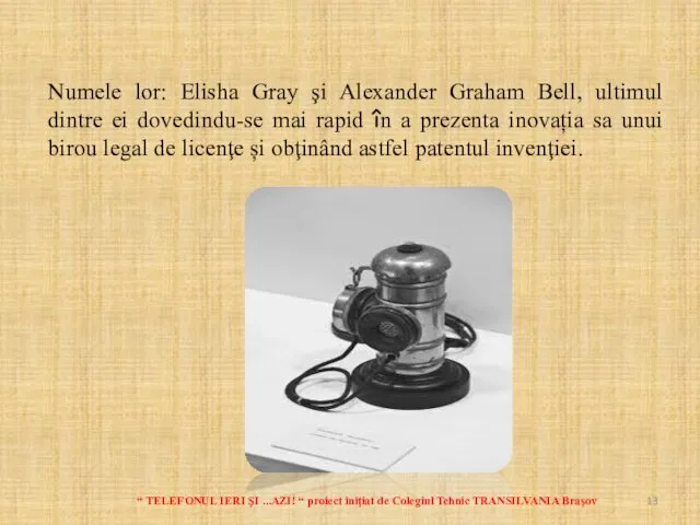 Numele lor: Elisha Gray şi Alexander Graham Bell, ultimul dintre ei dovedindu-se mai