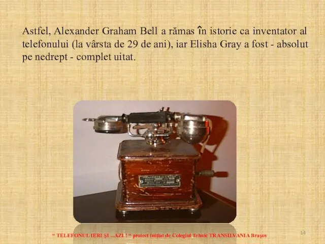 Astfel, Alexander Graham Bell a rămas în istorie ca inventator al telefonului (la