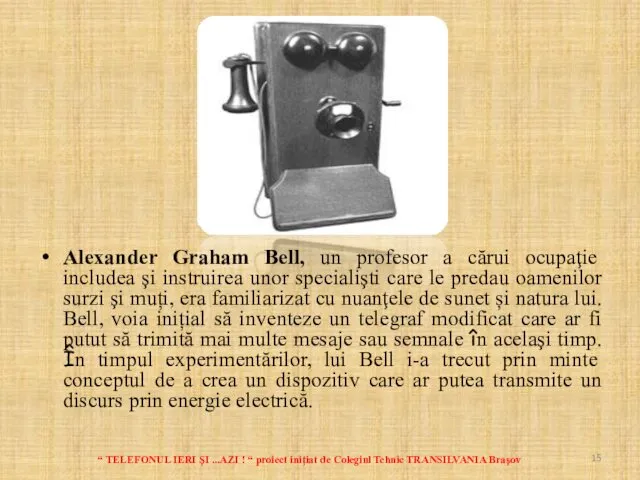 Alexander Graham Bell, un profesor a cărui ocupaţie includea şi instruirea unor specialişti