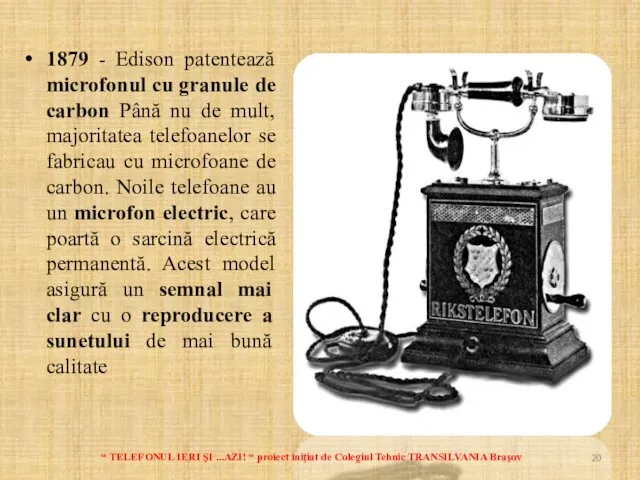 1879 - Edison patentează microfonul cu granule de carbon Până nu de mult,