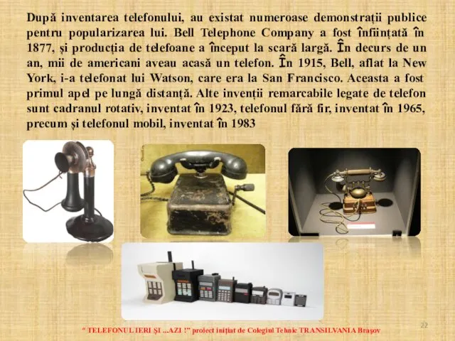 După inventarea telefonului, au existat numeroase demonstrații publice pentru popularizarea lui. Bell Telephone