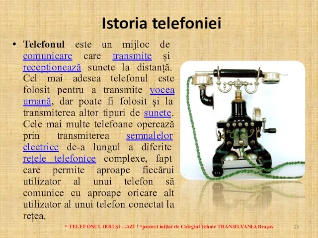 Istoria telefoniei Telefonul este un mijloc de comunicare care transmite și recepționează sunete