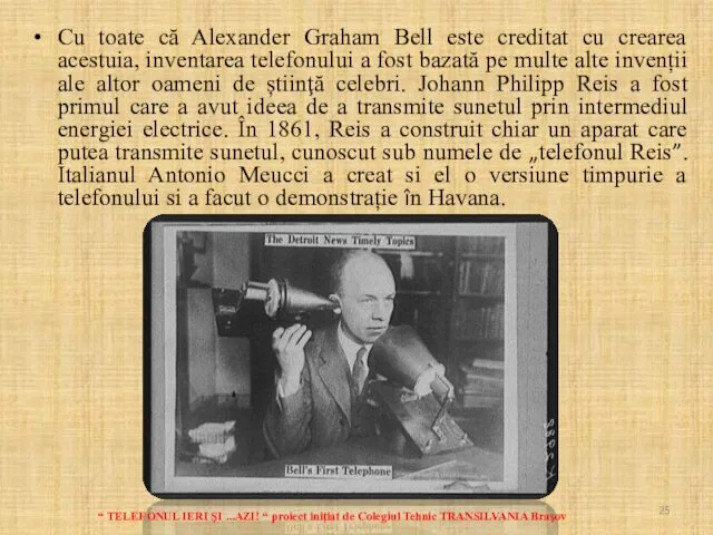 Cu toate că Alexander Graham Bell este creditat cu crearea acestuia, inventarea telefonului