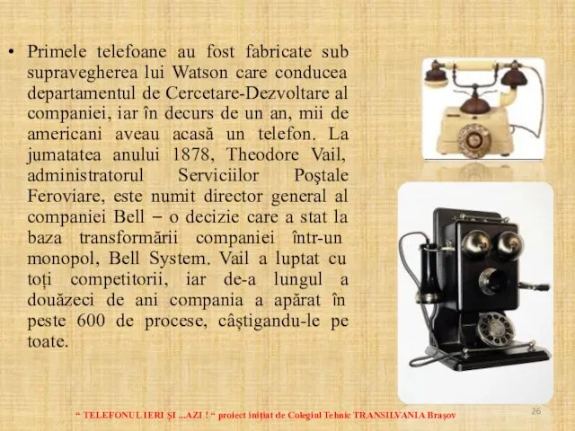 Primele telefoane au fost fabricate sub supravegherea lui Watson care conducea departamentul de