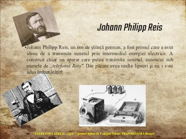 Johann Philipp Reis Johann Philipp Reis, un om de știință german, a fost