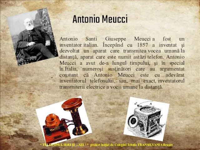 Antonio Santi Giuseppe Meucci a fost un inventator italian. Începând cu 1857 a