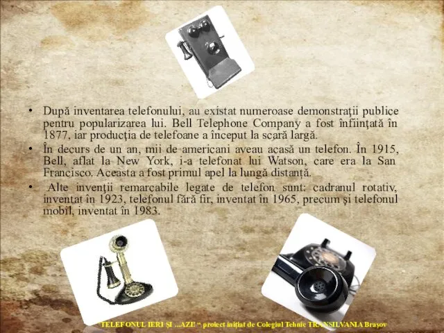 După inventarea telefonului, au existat numeroase demonstraţii publice pentru popularizarea lui. Bell Telephone