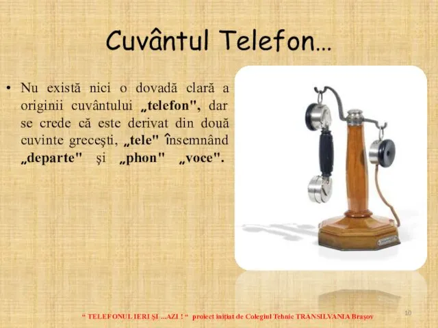 Cuvântul Telefon… Nu există nici o dovadă clară a originii cuvântului „telefon", dar