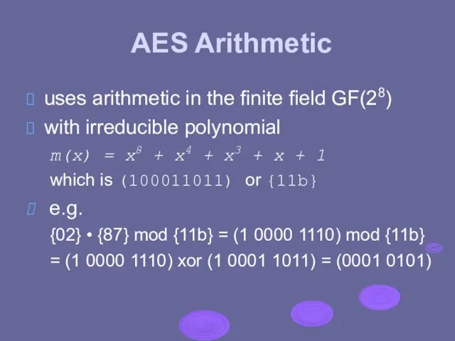 AES Arithmetic uses arithmetic in the finite field GF(28) with