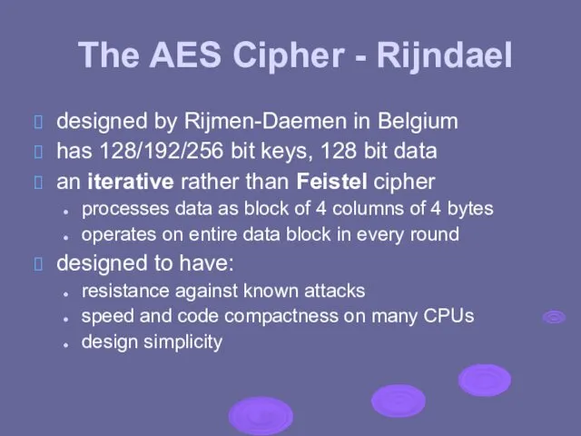 The AES Cipher - Rijndael designed by Rijmen-Daemen in Belgium