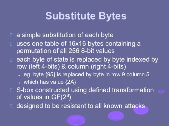 Substitute Bytes a simple substitution of each byte uses one