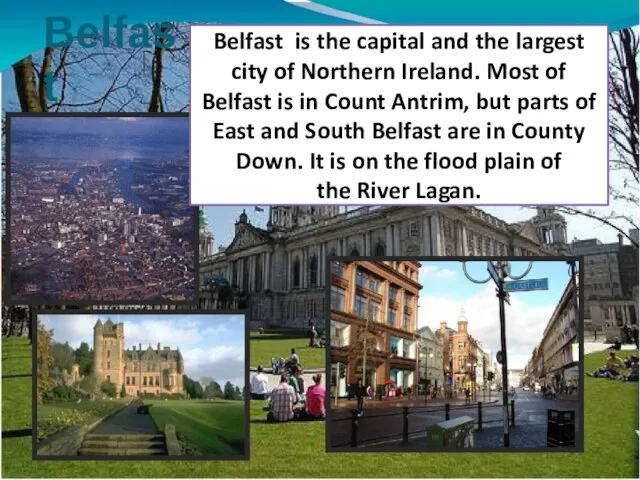 Belfast is the capital and the largest city of Northern