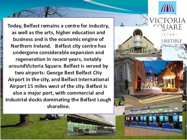 Today, Belfast remains a centre for industry, as well as