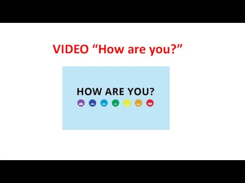 VIDEO “How are you?”