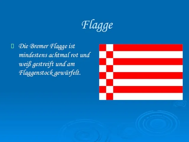 Flagge Die Bremer Flagge ist mindestens achtmal rot und weiß gestreift und am Flaggenstock gewürfelt.