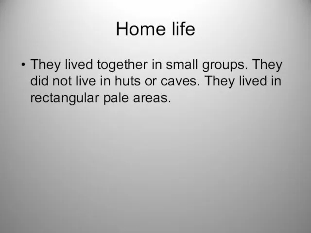 Home life They lived together in small groups. They did