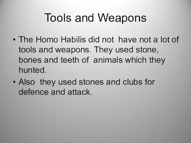 Tools and Weapons The Homo Habilis did not have not