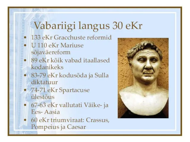 Vabariigi langus 30 eKr 133 eKr Gracchuste reformid U 110 eKr Mariuse sõjaväereform