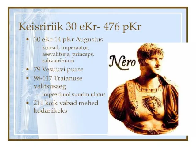 Keisririik 30 eKr- 476 pKr 30 eKr-14 pKr Augustus konsul, imperaator, asevalitseja, princeps,
